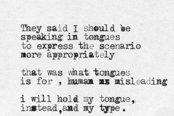 They said I should be speaking in tongues to express the scenario more appropriately that was what tongues is for , human ms xx misleading i will hold my tongue instead amd n my type , , . 