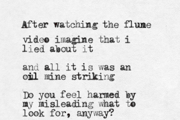 After watching the flune m video imagine that i lied about it and all it is was a n oul i il mine striking Do you feel harmed by my misleading what to look for , anyway?