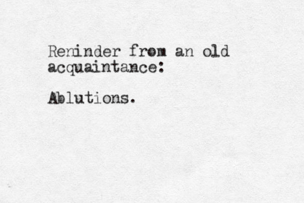 Reninder from an old acquaintance: Ablutions.