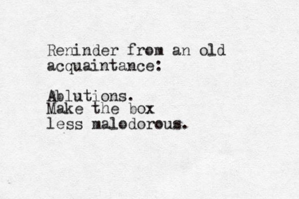 Reninder from an old acquaintance: Ablutions. Make the box less malodorous.