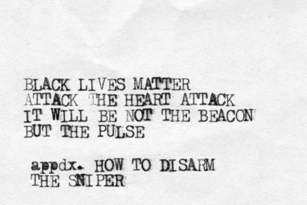 BLACK LIVES MATTER ATTACK THE HEART ATTACK IT WILL BE NOT THE BEACON BUT THE PULSE appdx. HOW TO DISARM THE SNIPER