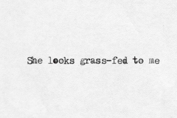 She looks grass-fed to me 