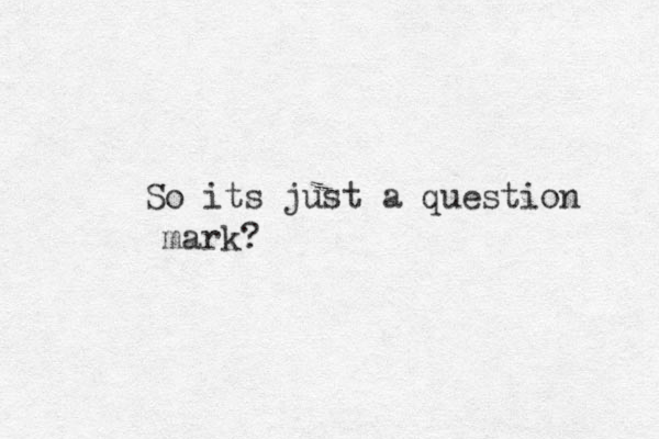 So its just a question mark?