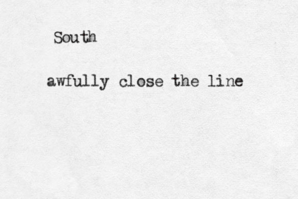 South awfully close the line