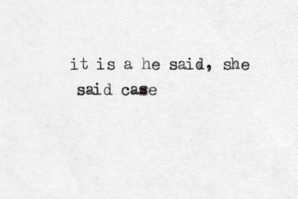 it is a he said, she said case 