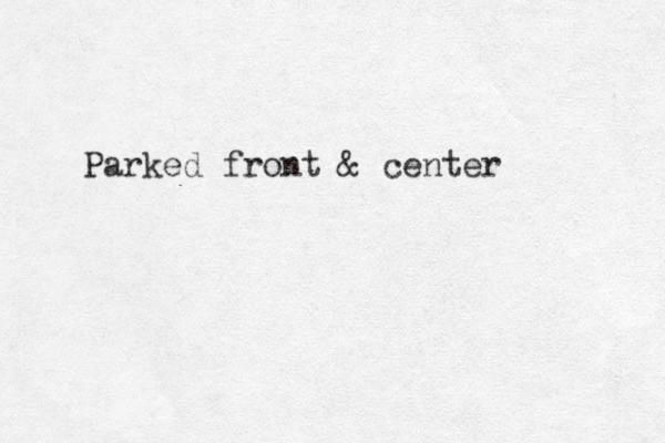 Parked front & center