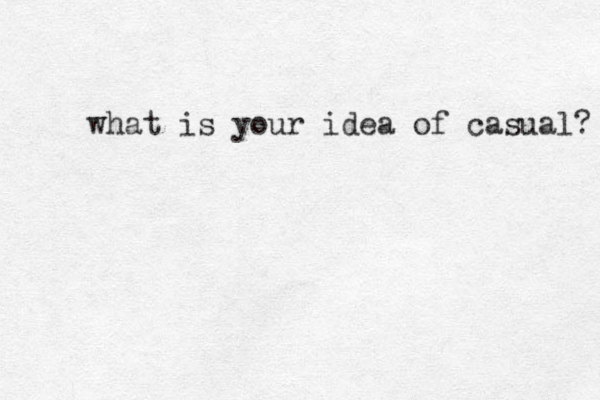 what is your idea of casual? 