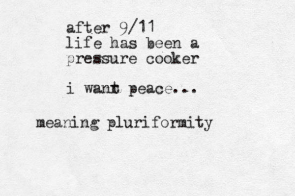 after 9/11 life has been a pressure cooker i wanr t peace... meaning pluriformity