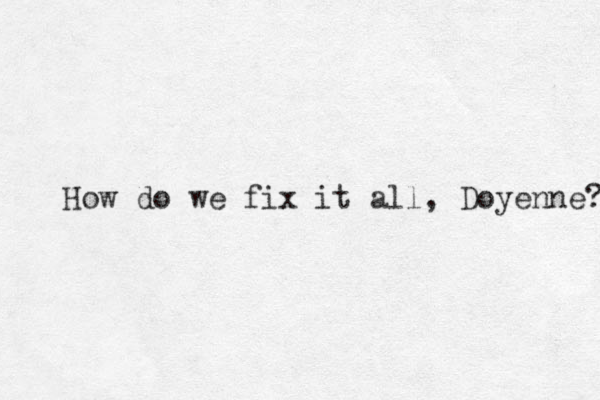How do we fix it all, Doyenne? 