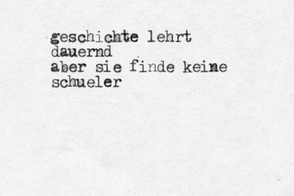 geschichte lehrt dauernd aber sie finde keine sch ueler