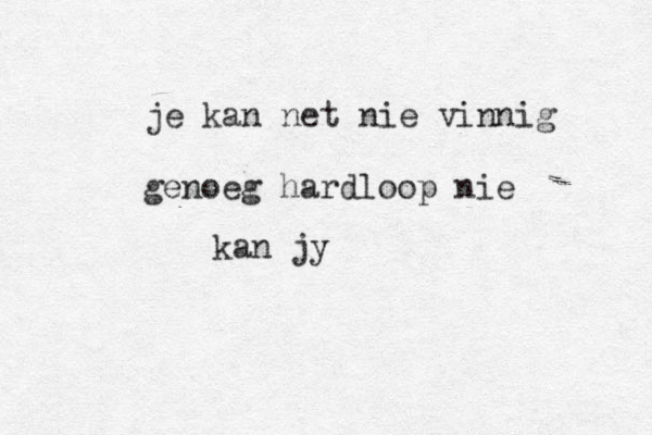 je kan net nie vinnig genoeg hardloop nie kan jy