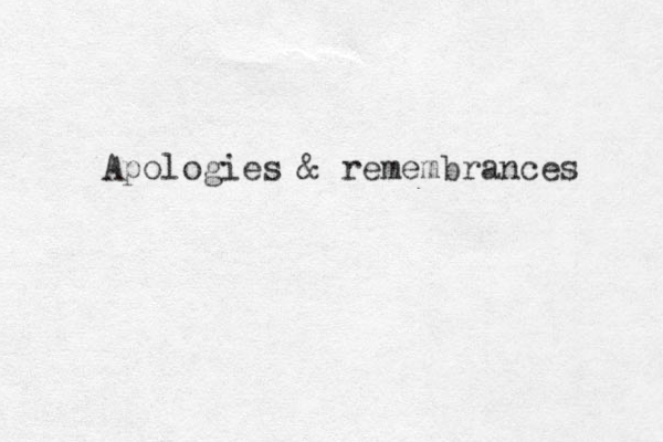 Apologies & remembrances