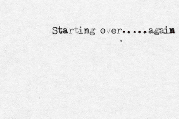 Starting over.....again 