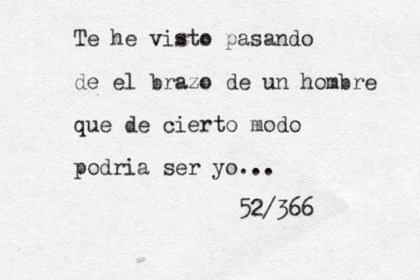 Te he visto pasando de el brazo de un hombre que de cierto modo podria ser yo... 52/366 