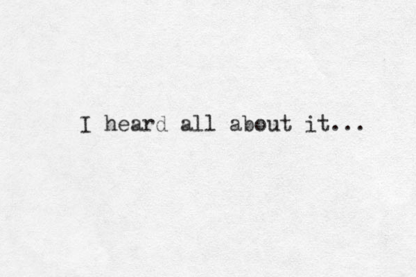 I heard all about it... 