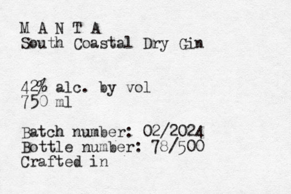 M A N T A South Coastal Dry Gin 42% alc. by vol 750 ml Batch h number: 02/2024 Bottle number: 78/500 Crafted in 