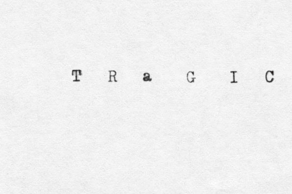 T R a G I C 