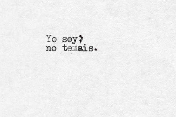 Yo soy; no temais. ' 
