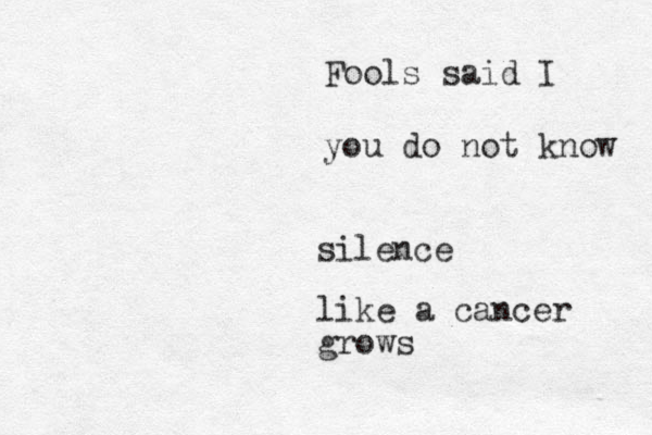 silence Fools said I you do not know like a cancer grows 