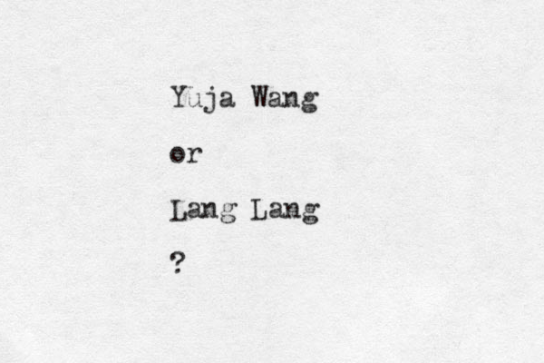 Yuja Wang or Lang Lang ? 