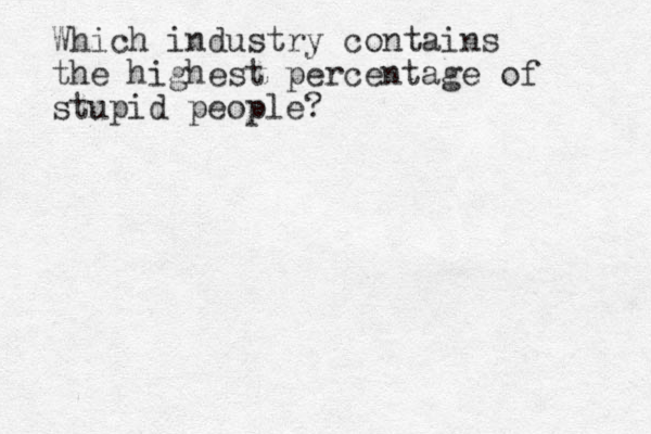 Which industry contains the highest percentage of stupid people?
