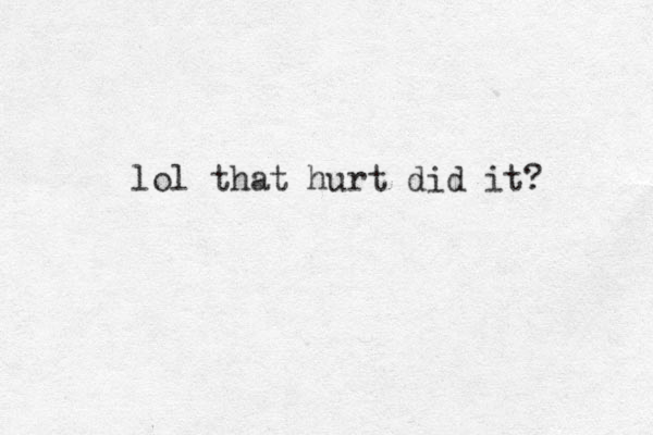 lol that hurt did it? 