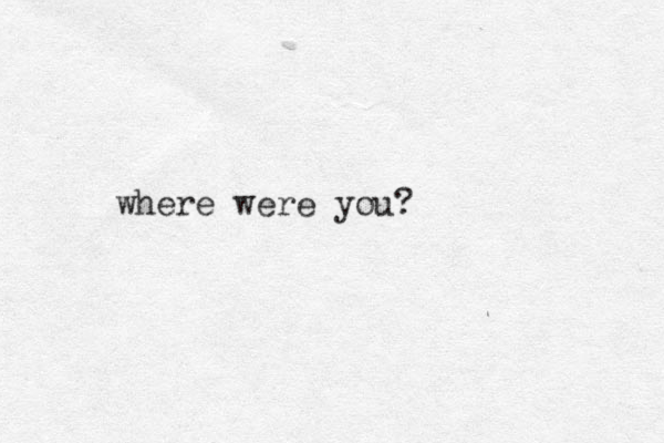 where were you?
