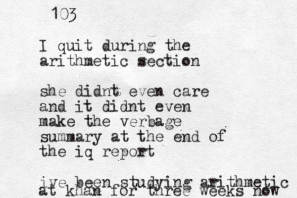 I quit during the arithmetic section she didnt even care and it didnt even make the verbage summary at the end of the iq report ive been studying arithmetic at khan for three weeks now 103 