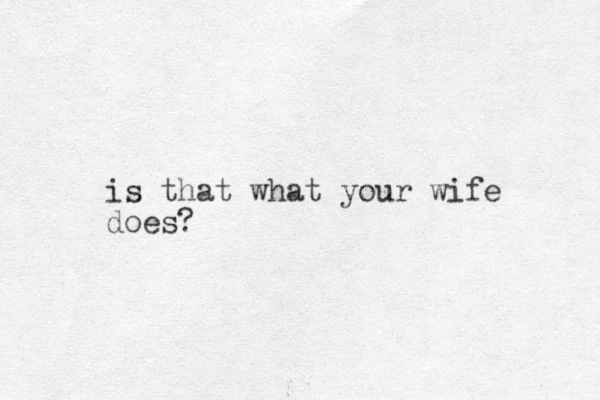 is that what your wife does?