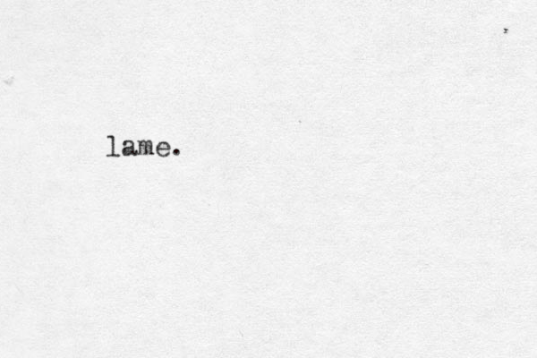 lame.