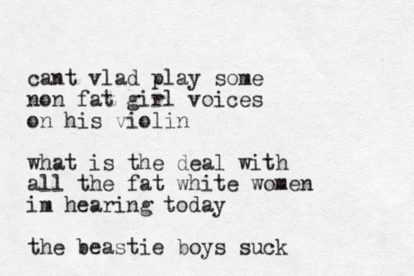 cant vlad play some non fat girl voices on his violin what is the deal with all the fat white women im hearing today the beastie boys suck