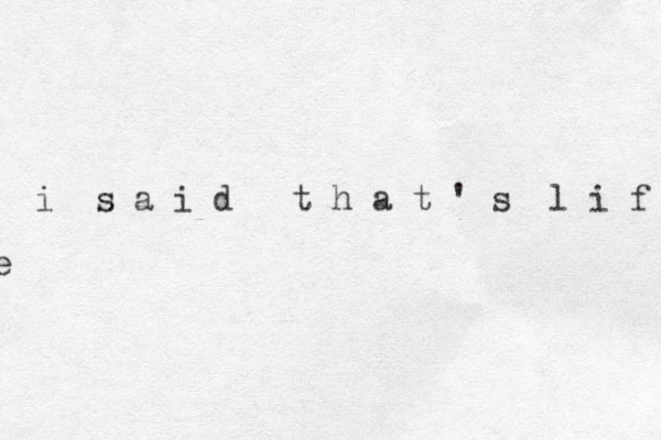 i s a i d t h a t ' s l i f e e
