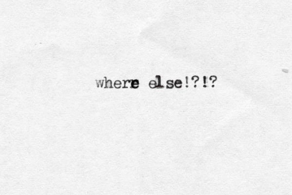 wherr e e else!?!?