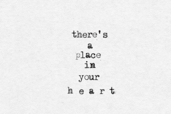 there's a place in your h e a r t