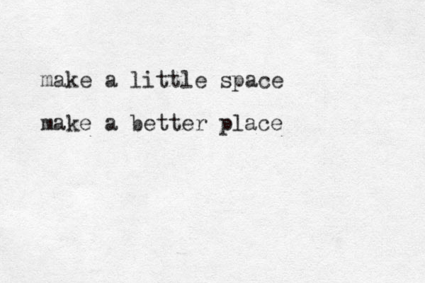make a little space make a better place