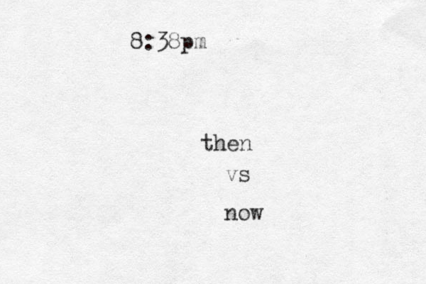 8:38pm then vs now