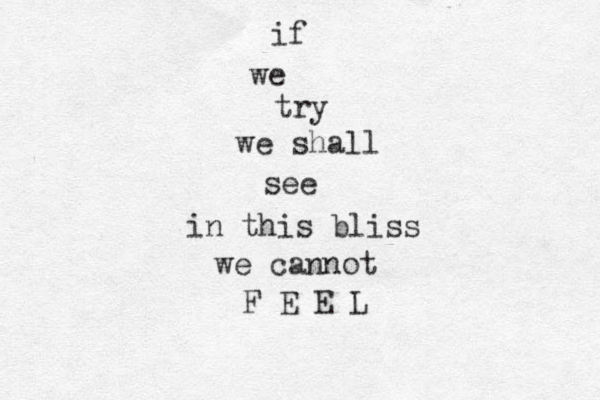 if we try we shall see in this bliss we cannot F E E L 