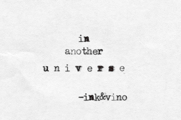 in another u n i v e r s e -ink&vino
