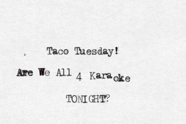 T aco Tuesday! Kara Are We All 4 oke TONIGHT?