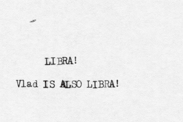 LIBRA! Vlad IS ALSO LIBRA!