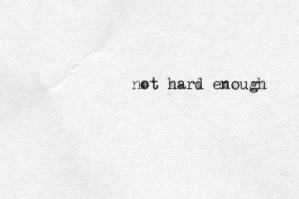 not hard enough 