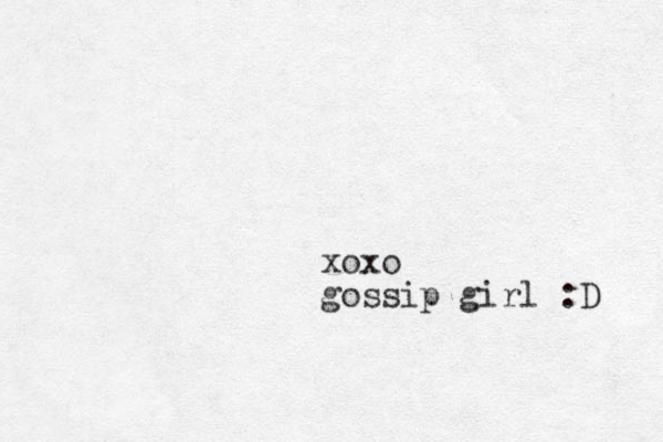 xoxo gossip girl :D 