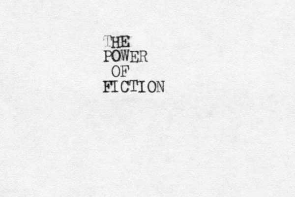 THE POWER OF FICTION