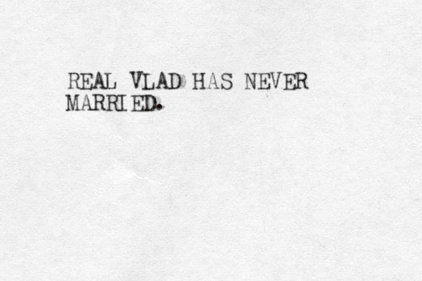 REAL VLAD HAS NEVER MARRIED.
