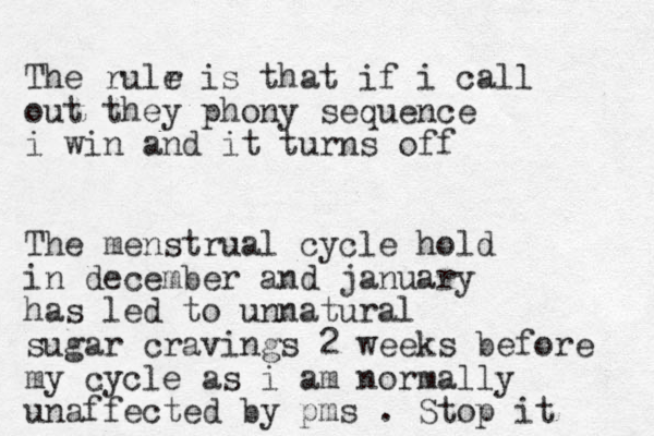 The rulr e is that if i call out they phony sequence i win and it turns off The menstrual cycle hold in december and january has led to unnatural sugar cravings 2 weeks before my cycle as i am normally unaffected by pms . Stop it 