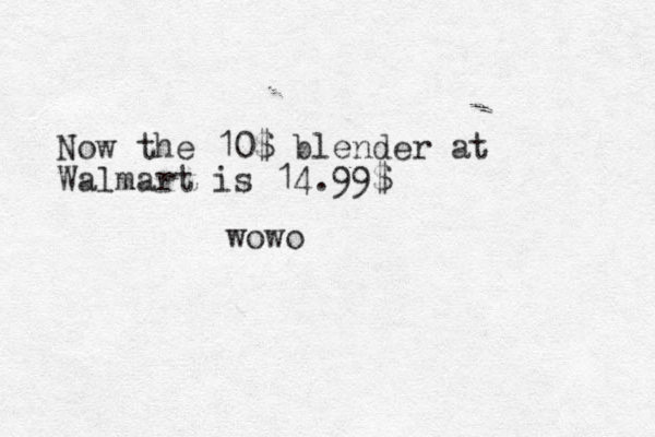 Now the 10$ blender at Walmart is 14.99$ wowo 