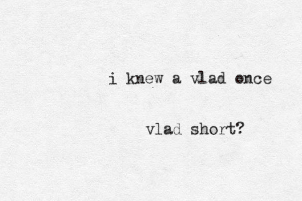 i knew a vlad once vlad short?