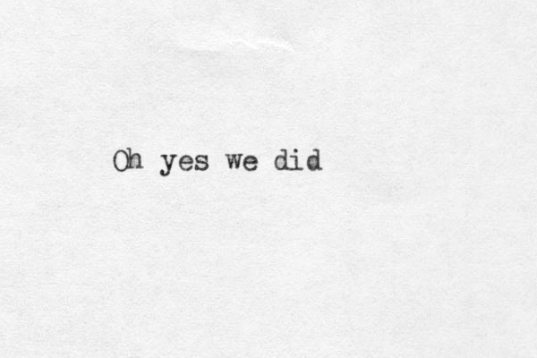 Oh yes we did