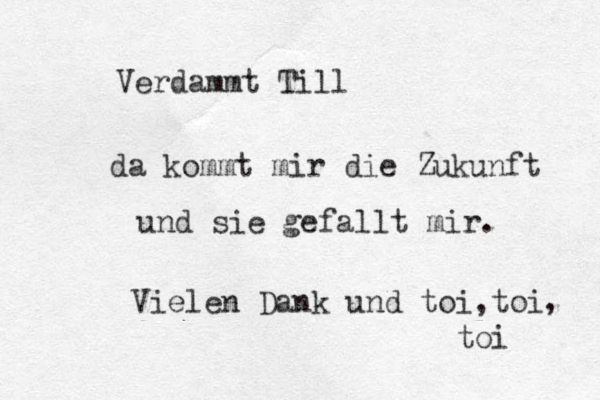 Verdammt Till da kommt mir die Zukunft und sie gef allt mir. Vielen Dank und toi,toi , toi 