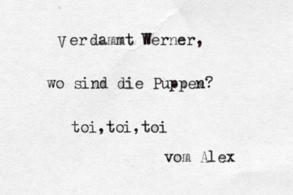 er V dammt Werner, wo sind die Puppen? toi,toi,toi vom Alex